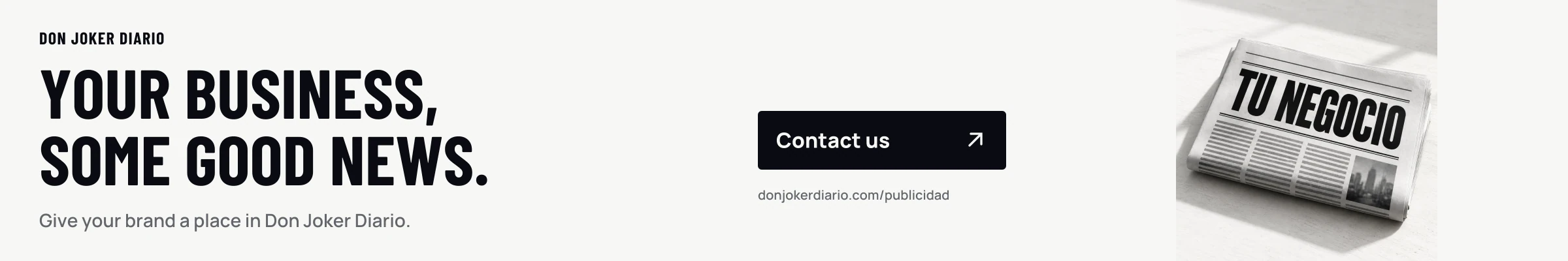 Your business, some good news. Give your brand a place in Don Joker Diario. Contact us.