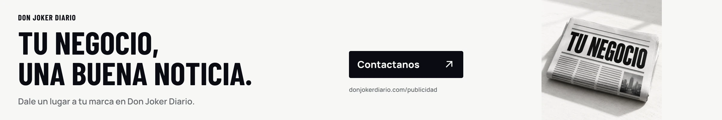 Tu negocio, una buena noticia. Dale un lugar a tu marca en Don Joker Diario. Contactanos.