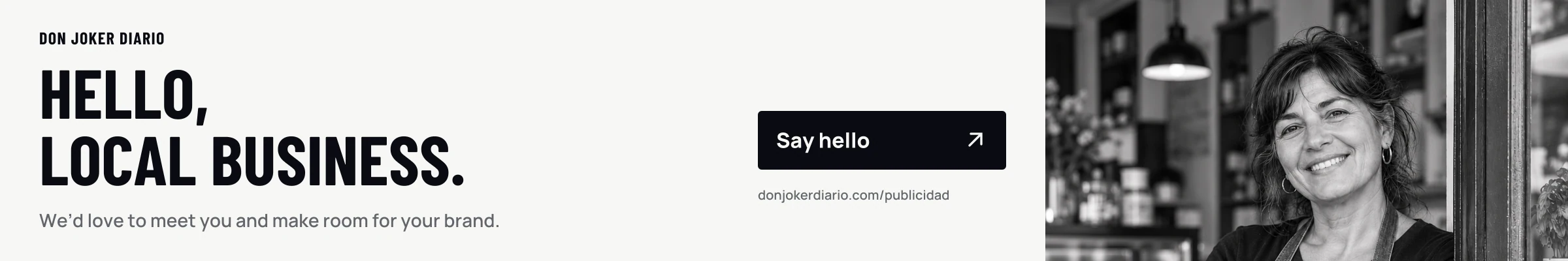 Hello, local business. We’d love to meet you and make room for your brand. Say hello.