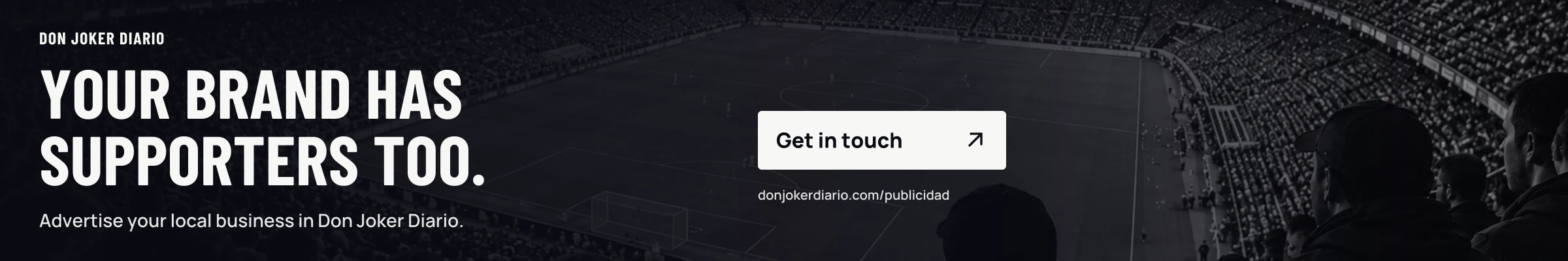 Your brand has supporters too. Advertise your local business in Don Joker Diario. Get in touch.