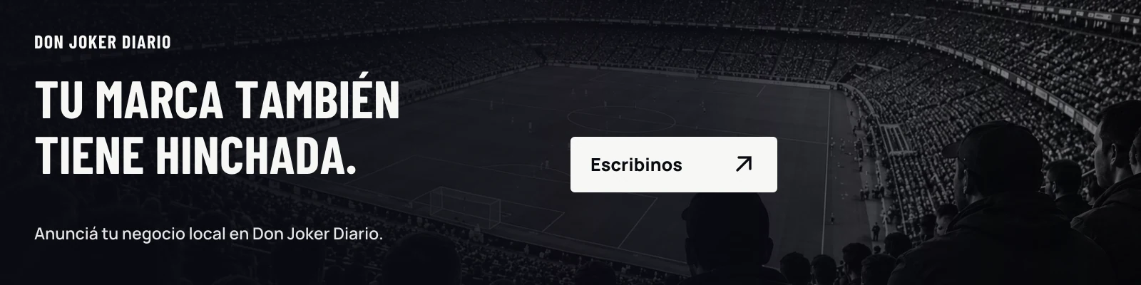 Tu marca también tiene hinchada. Anunciá tu negocio local en Don Joker Diario. Escribinos.